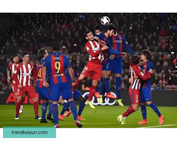 西甲球队对比展现各队近期表现差异，竞争格局逐渐明朗